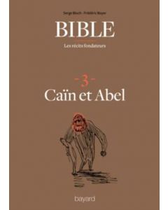 Bible : les récits fondateurs : 3. Caïn et Abel