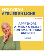 Apprendre à mieux utiliser son smartphone Android (Samsung, Xiaomi, Oppo), atelier en ligne