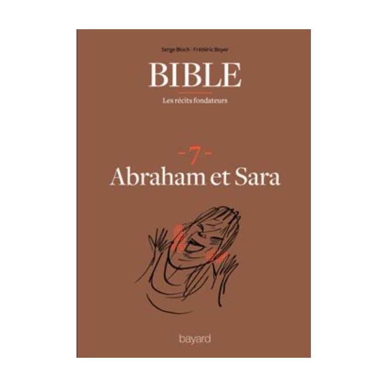Bible : les récits fondateurs : 7. Abraham et Sara