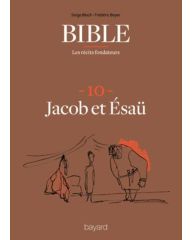 Bible : les récits fondateurs : 10. Jacob et Esaü